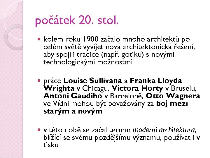 počátek 20. stol. kolem roku 1900 začalo mnoho architektů po celém světě vyvíjet nová