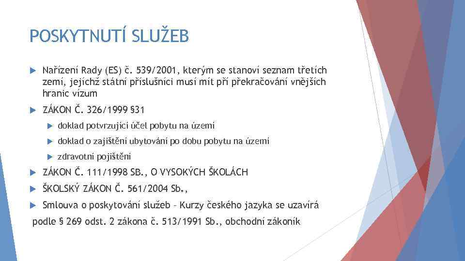 POSKYTNUTÍ SLUŽEB Nařízení Rady (ES) č. 539/2001, kterým se stanoví seznam třetích zemí, jejíchž