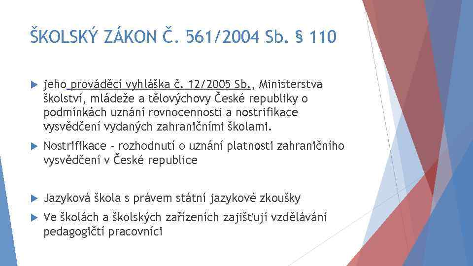 ŠKOLSKÝ ZÁKON Č. 561/2004 Sb. § 110 jeho prováděcí vyhláška č. 12/2005 Sb. ,