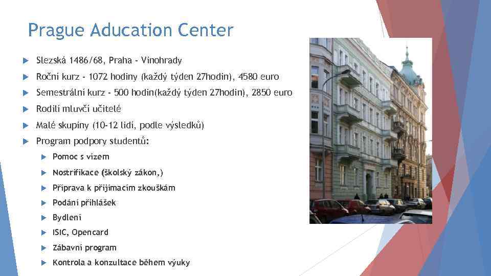 Prague Aducation Center Slezská 1486/68, Praha - Vinohrady Roční kurz - 1072 hodiny (každý