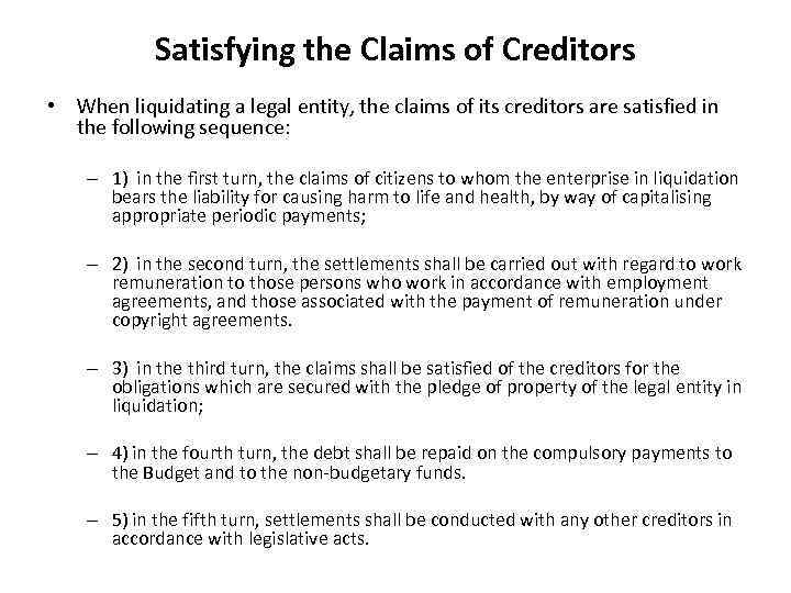 Satisfying the Claims of Creditors • When liquidating a legal entity, the claims of