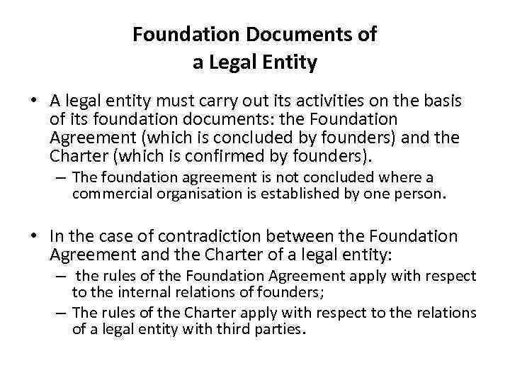 Foundation Documents of a Legal Entity • A legal entity must carry out its