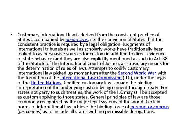  • Customary international law is derived from the consistent practice of States accompanied