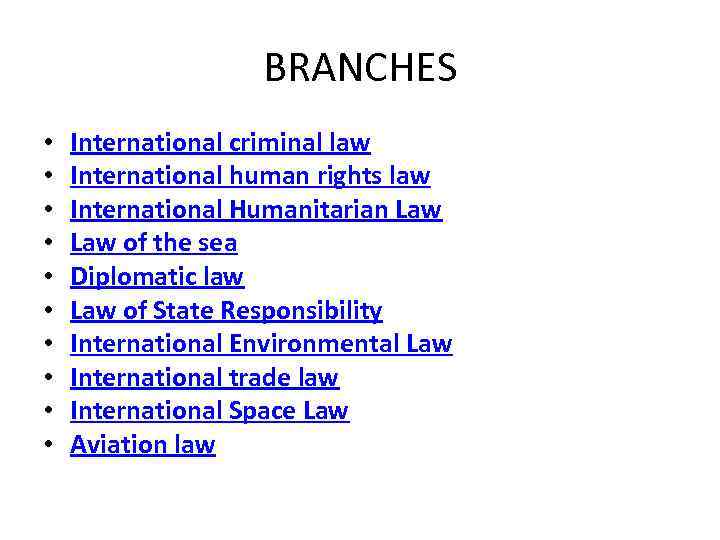 BRANCHES • • • International criminal law International human rights law International Humanitarian Law