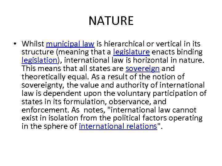 NATURE • Whilst municipal law is hierarchical or vertical in its structure (meaning that