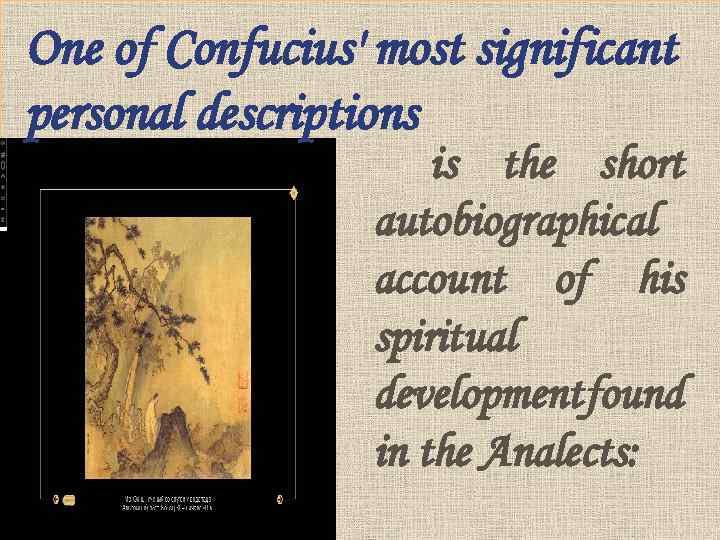 One of Confucius' most significant personal descriptions is the short autobiographical account of his