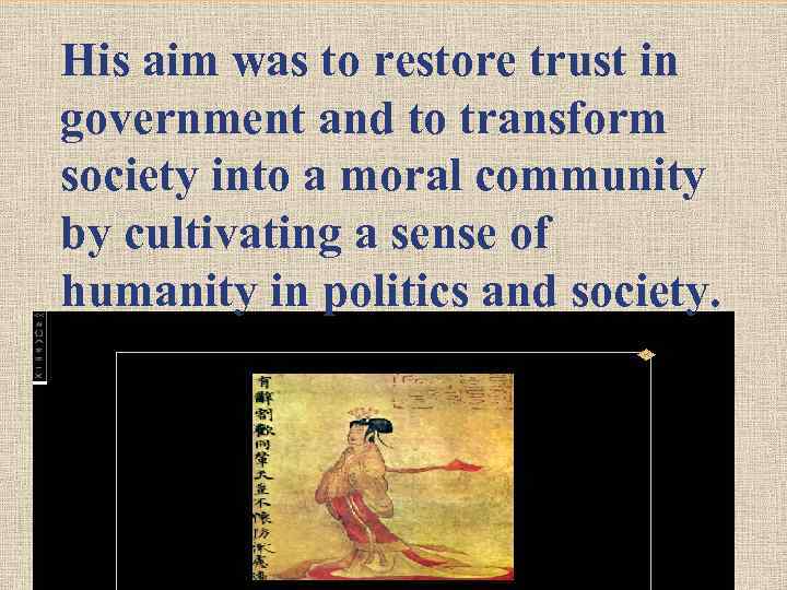 His aim was to restore trust in government and to transform society into a