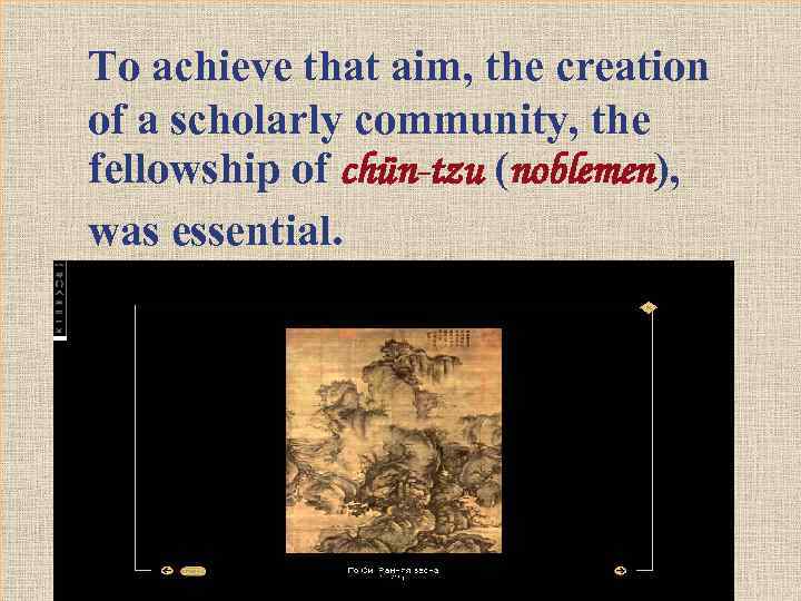 To achieve that aim, the creation of a scholarly community, the fellowship of chün-tzu