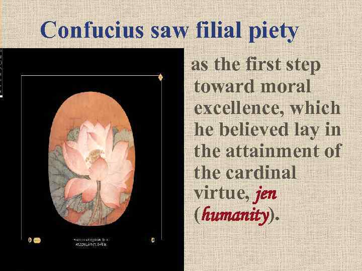 Confucius saw filial piety as the first step toward moral excellence, which he believed