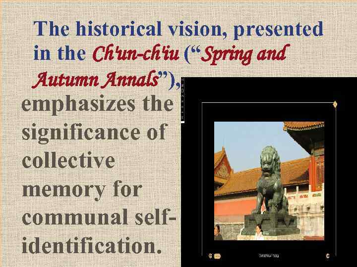The historical vision, presented in the Ch'un-ch'iu (“Spring and Autumn Annals”), emphasizes the significance