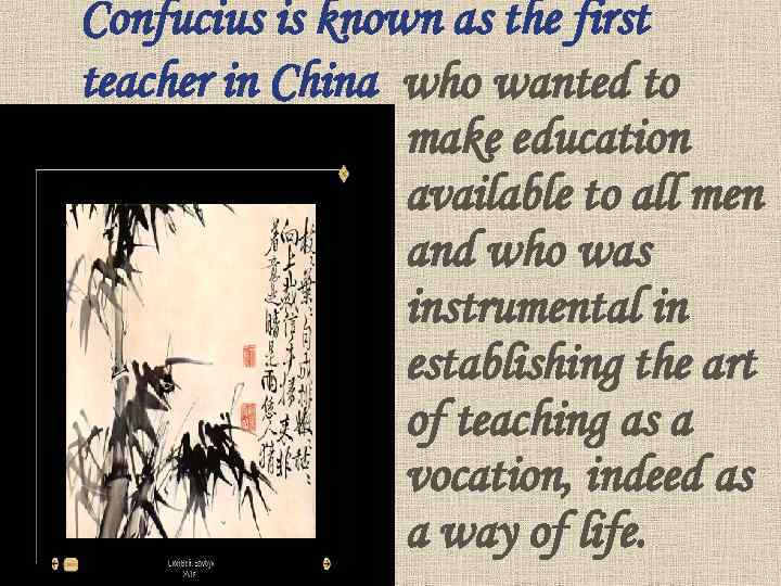 Confucius is known as the first teacher in China who wanted to make education
