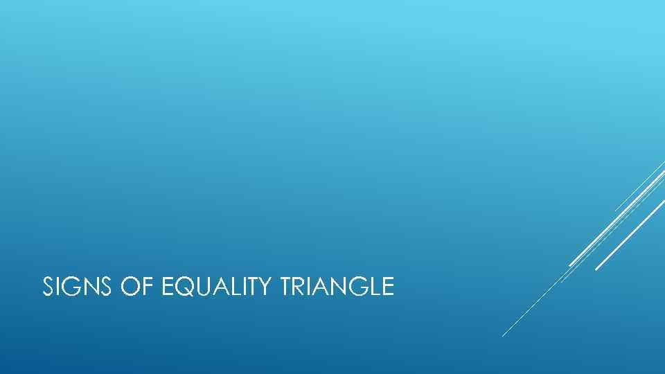 SIGNS OF EQUALITY TRIANGLE 