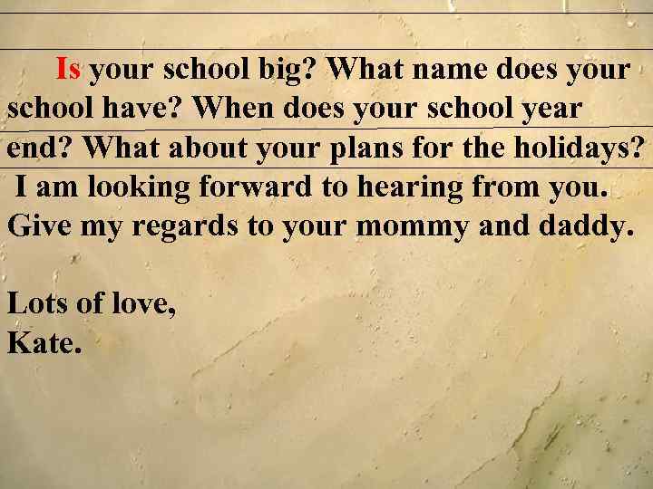 Is your school big? What name does your school have? When does your school