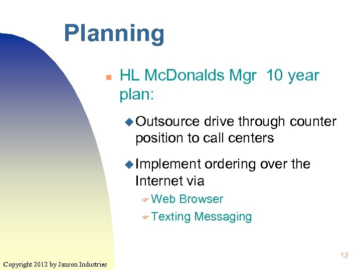 Planning n HL Mc. Donalds Mgr 10 year plan: u Outsource drive through counter