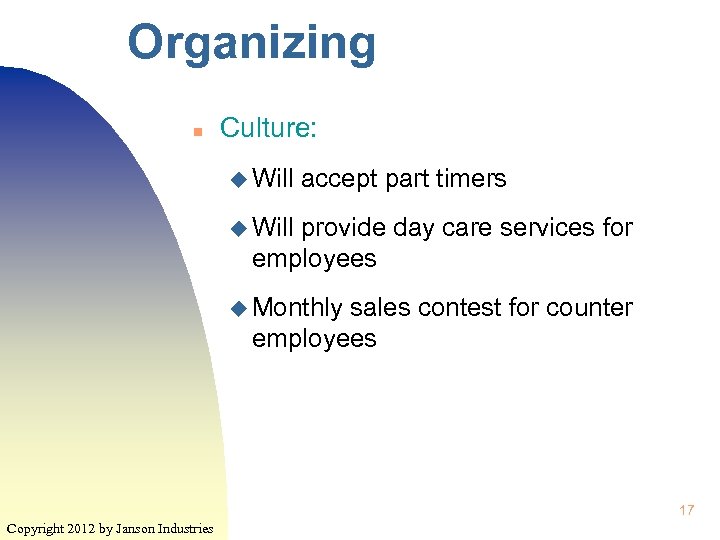Organizing n Culture: u Will accept part timers u Will provide day care services