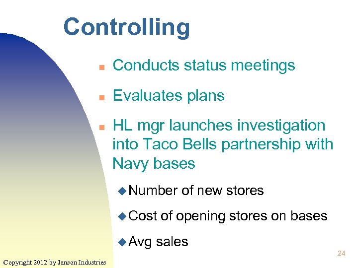Controlling n Conducts status meetings n Evaluates plans n HL mgr launches investigation into
