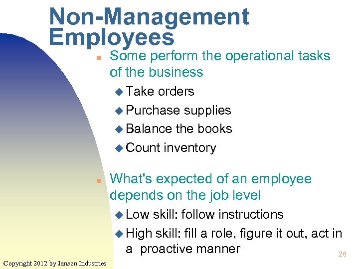 Non-Management Employees n Some perform the operational tasks of the business u Take orders
