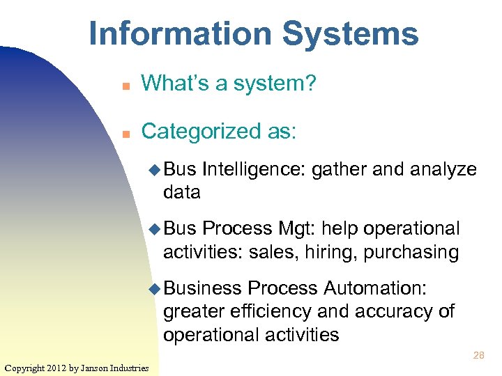 Information Systems n What’s a system? n Categorized as: u Bus Intelligence: gather and