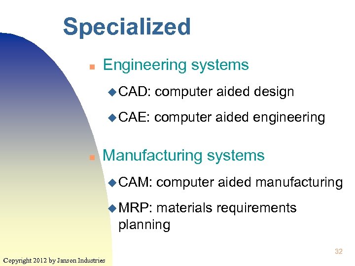 Specialized n Engineering systems u CAD: u CAE: n computer aided design computer aided