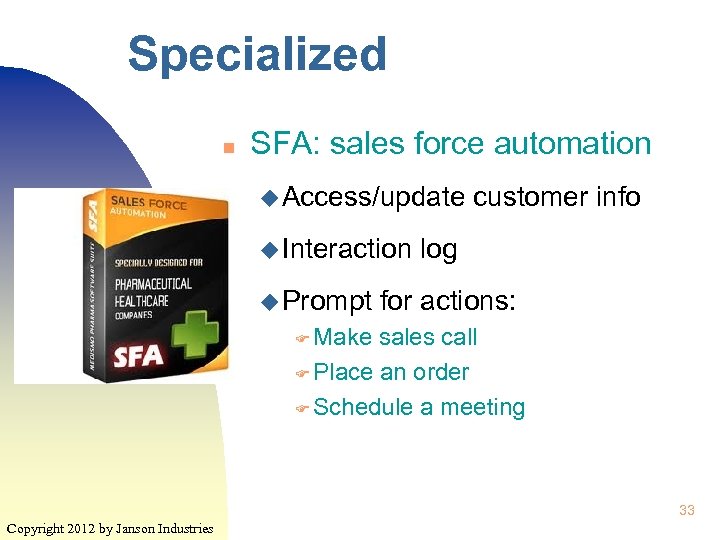 Specialized n SFA: sales force automation u Access/update u Interaction u Prompt customer info