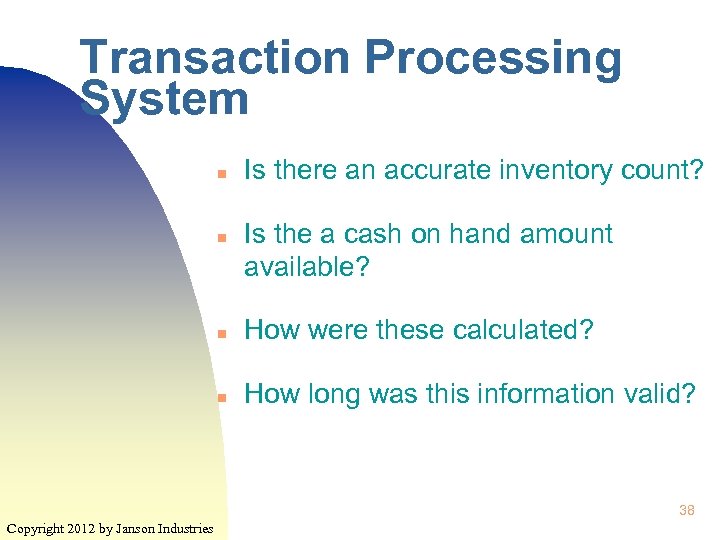 Transaction Processing System n n Is there an accurate inventory count? Is the a