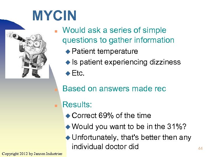 MYCIN n Would ask a series of simple questions to gather information u Patient