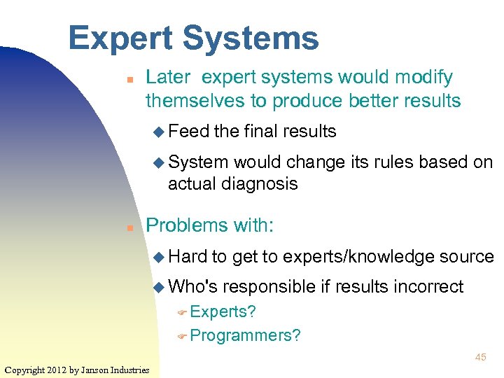 Expert Systems n Later expert systems would modify themselves to produce better results u