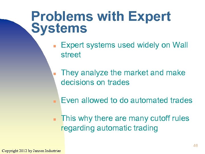Problems with Expert Systems n n Expert systems used widely on Wall street They