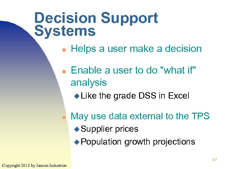 Decision Support Systems n n Helps a user make a decision Enable a user