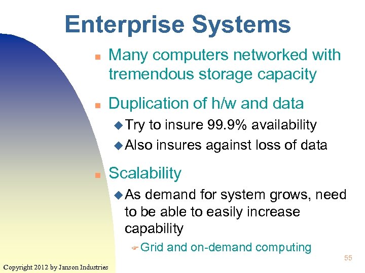 Enterprise Systems n n Many computers networked with tremendous storage capacity Duplication of h/w