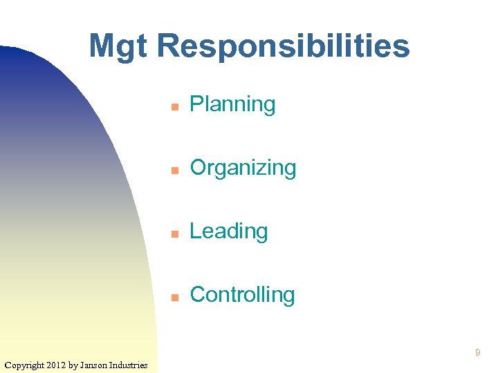 Mgt Responsibilities n Planning n Organizing n Leading n Controlling 9 Copyright 2012 by