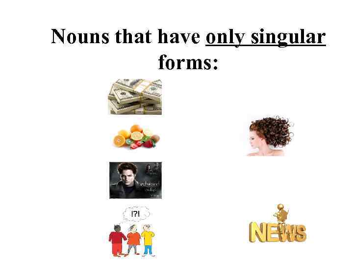 Nouns that have only singular forms: 