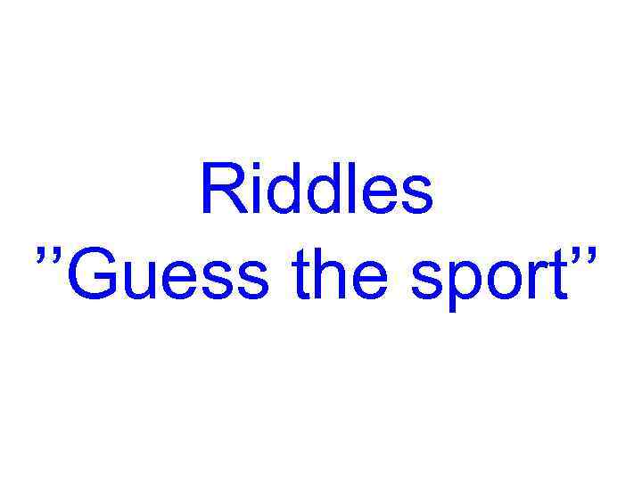 Riddles ’’Guess the sport’’ 