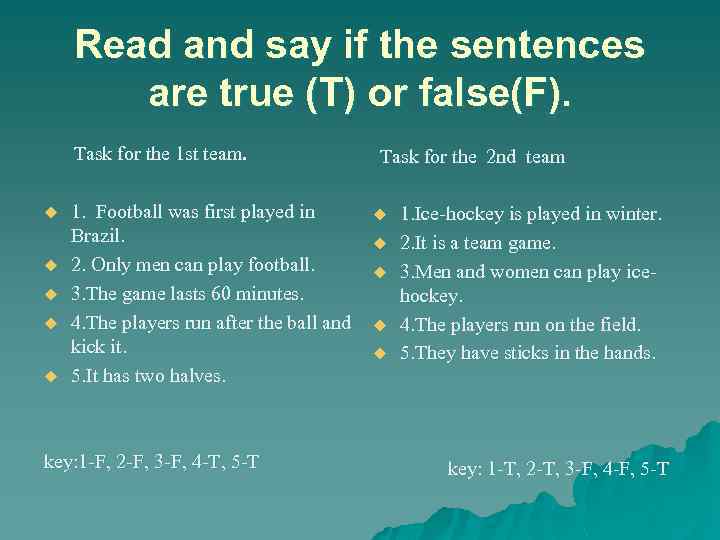Read and say if the sentences are true (T) or false(F). Task for the