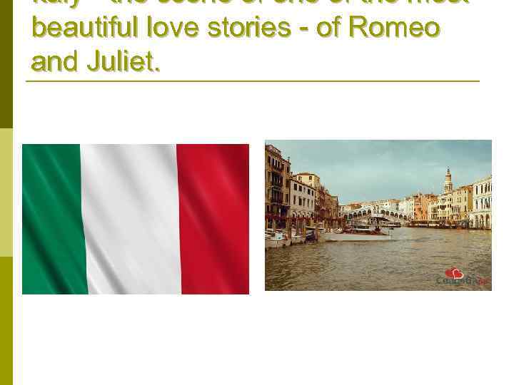 Italy - the scene of one of the most beautiful love stories - of