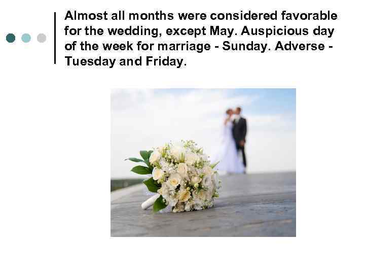 Almost all months were considered favorable for the wedding, except May. Auspicious day of
