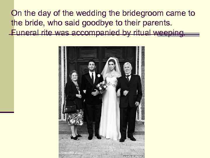 On the day of the wedding the bridegroom came to the bride, who said