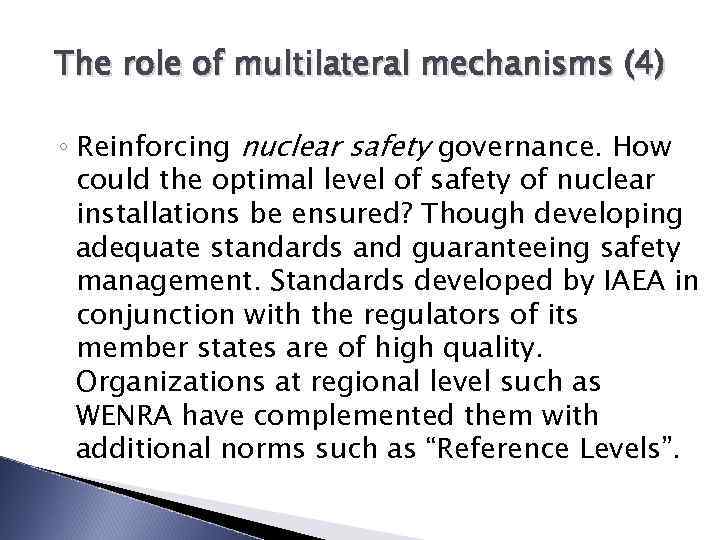 The role of multilateral mechanisms (4) ◦ Reinforcing nuclear safety governance. How could the