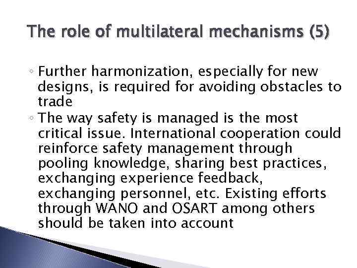 The role of multilateral mechanisms (5) ◦ Further harmonization, especially for new designs, is