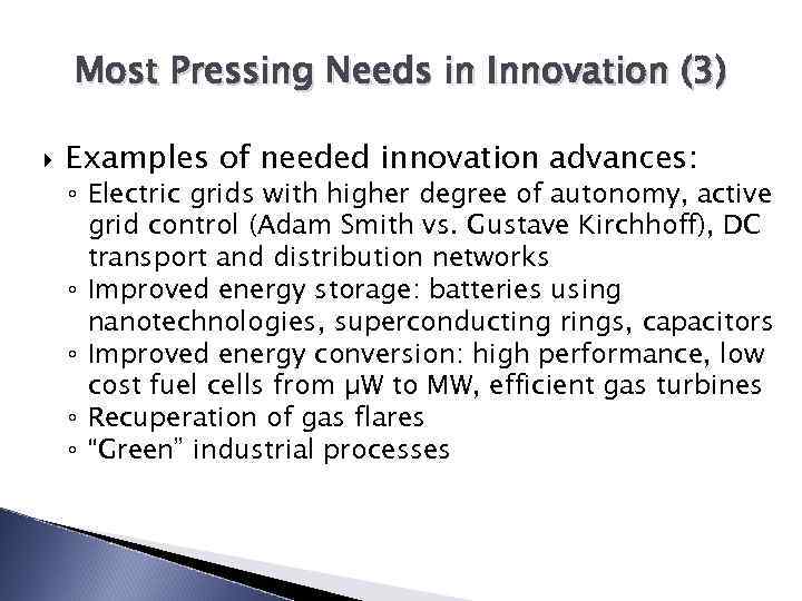 Most Pressing Needs in Innovation (3) Examples of needed innovation advances: ◦ Electric grids