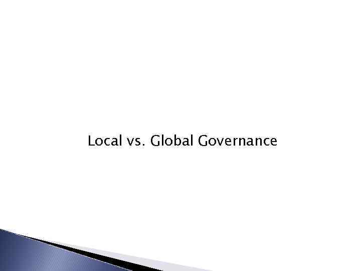 Local vs. Global Governance 
