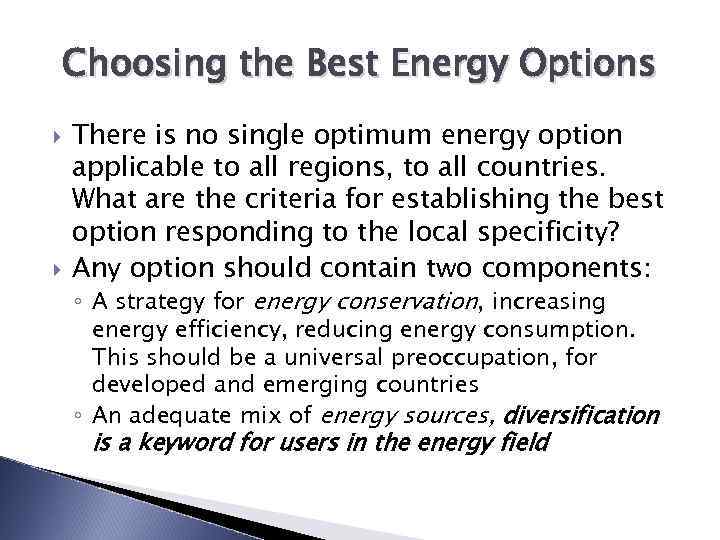 Choosing the Best Energy Options There is no single optimum energy option applicable to