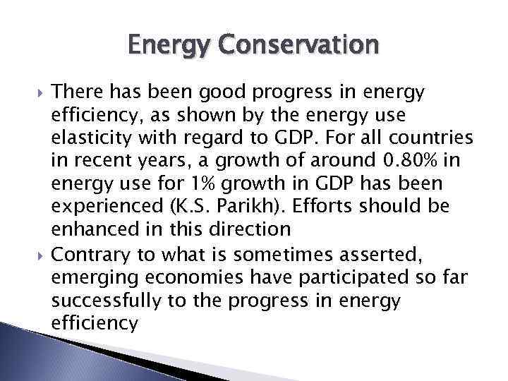 Energy Conservation There has been good progress in energy efficiency, as shown by the