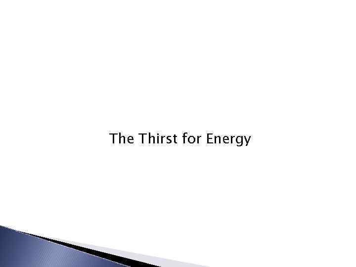 The Thirst for Energy 