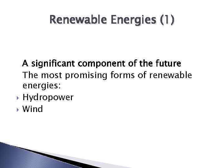 Renewable Energies (1) A significant component of the future The most promising forms of
