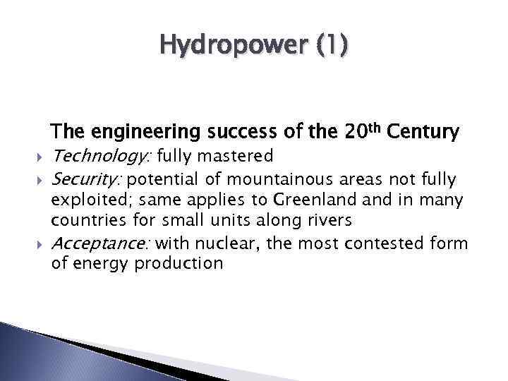 Hydropower (1) The engineering success of the 20 th Century Technology: fully mastered Security:
