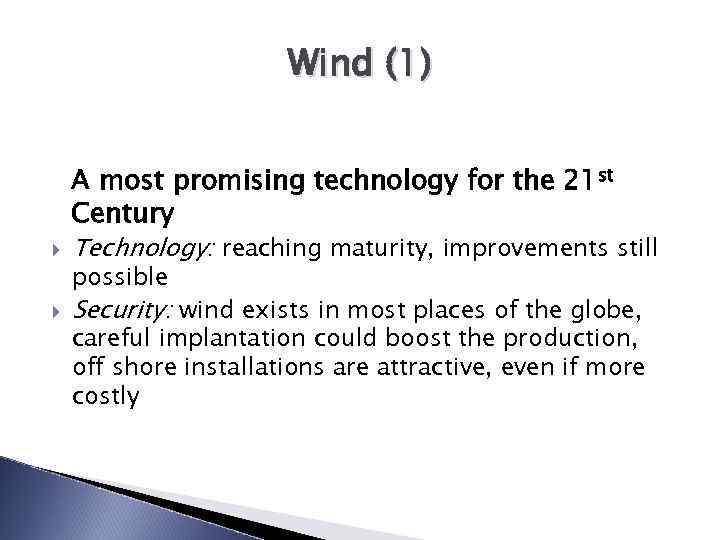 Wind (1) A most promising technology for the 21 st Century Technology: reaching maturity,
