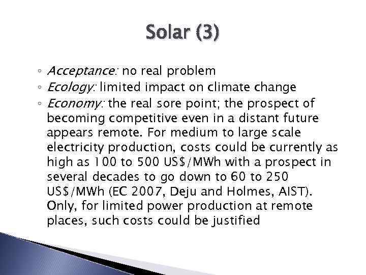Solar (3) ◦ Acceptance: no real problem ◦ Ecology: limited impact on climate change