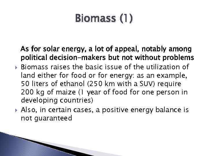 Biomass (1) As for solar energy, a lot of appeal, notably among political decision-makers