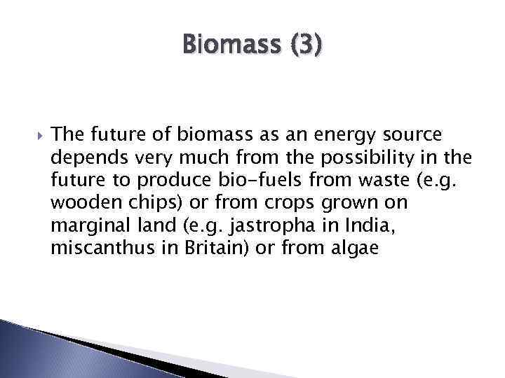 Biomass (3) The future of biomass as an energy source depends very much from